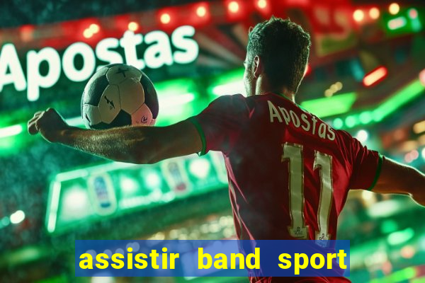 assistir band sport ao vivo